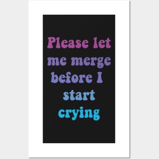 Please Let Me Merge Before I Start Crying Posters and Art